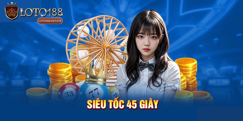 Xổ Số Siêu Tốc 45 Giây Loto188 - Cách Chơi Chi Tiết 2026 3 Tại sao nên chơi Xổ số siêu tốc 45 giây tại Loto188?