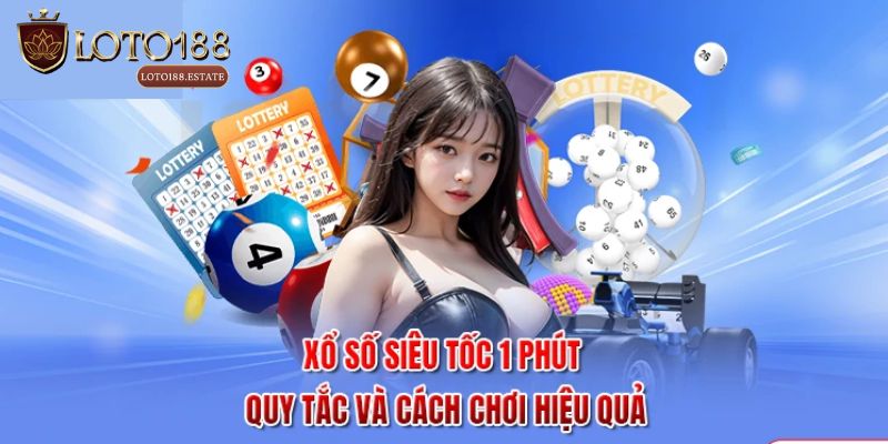 Xổ Số Siêu Tốc 1 Phút Là Gì? Khám Phá 3 Cách Đánh Dễ Thắng